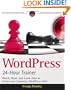 WordPress 24-Hour Trainer: Watch, Read, and Learn How to Create and Customize WordPress Sites (Book & DVD)