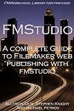 A Complete Guide to FileMaker Web Publishing with FMStudio