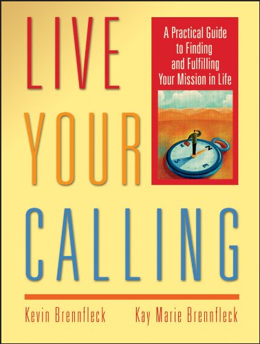 Live Your Calling: A Practical Guide to Finding and Fulfilling Your Mission in Life