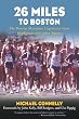 26 Miles to Boston: The Boston Marathon Experience from Hopkinton to Copley Square