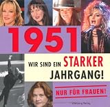 1951 - Wir sind ein starker Jahrgang - Nur f�r Frauen!