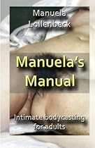 Manuela's manual: An illustrated instruction manual explaining in details how to make a realistic, life size and very sensuous plaster sculpture of a  and sexy art project for playful couples.