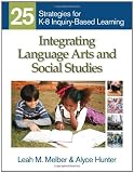  : Integrating Language Arts and Social Studies: 25 Strategies for K-8 Inquiry-Based Learning