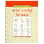 34630 ACTIVE LEARNING FOR INFANTS (ACTIVE LEARNING SERIES)