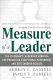 Measure of a Leader: The Legendary Leadership Formula For Producing Exceptional Performers and Outstanding Results