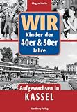 Produkt-Bild: Wir Kinder der 40er & 50er Jahre - Aufgewachsen in Kassel