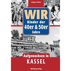 Wir Kinder der 40er & 50er Jahre - Aufgewachsen in Kassel