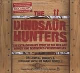 The dinosaur hunters : the extraordinary story of the men and women who discovered prehistoric life