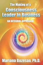 The Making of a Consciousness Leader in Business: An Integral Approach