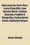 Naissance Au Costa Rica: Laura Chinchilla, Juan Antonio Marn, Esteban Alvarado, Franklin R. Chang-Diaz, Carlos Durn Cartn, Guillermo Vargas