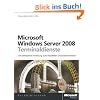 Microsoft Windows Server 2008 Terminaldienste: Die praktische Anleitung f�r Administratoren: Architektur, Installation, Administration und Betrieb