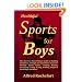 Healthful Sports for Boys: The American Boy?s Ultimate Guide to Building Confidence, Strength and Good Moral Character Through Sports, Games, Camping, ... Sledding, Sleight of Hand Magic and More!