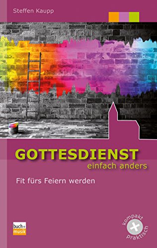 Gottesdienst einfach anders: Fit fürs Feiern werden (German Edition)