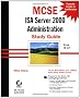 MCSE: Exam 70--227: ISA Server 2000 Administration Study Guide (MCSE Certification)