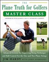 The Plane Truth for Golfers Master Class: Advanced Lessons for Improving Swing Technique and Ball Control for the One- and Two-Plane Swings: Advanced ... for the One-plane and Two- Plane Swings