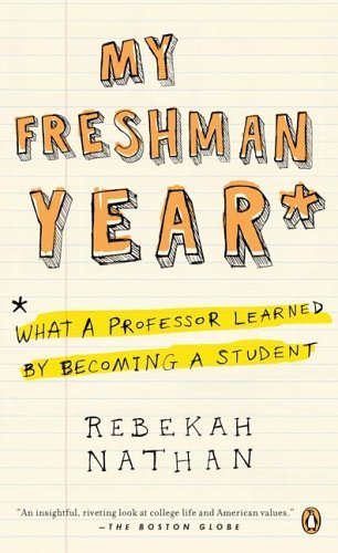 My Freshman Year: What a Professor Learned by Becoming a Student by Nathan, Rebekah (2006) Paperback