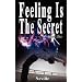 Feeling Is The Secret