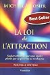 La Loi de l'Attraction - Sachez attirer ce que vous voulez plut�t que ce que vous ne voulez pas