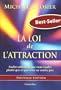 La Loi de l'Attraction - Sachez attirer ce que vous voulez plut�t que ce que vous ne voulez pas