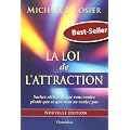 La Loi de l'Attraction - Sachez attirer ce que vous voulez plut�t que ce que vous ne voulez pas
