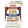 How Harvard and Yale Beat the Market: What Individual Investors Can Learn From the Investment Strategies of the Most Successful University Endowments