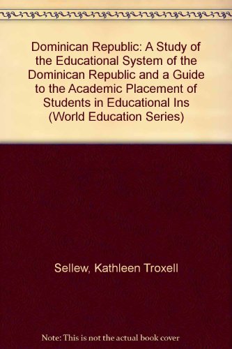 Dominican Republic: A Study of the Educational System of the Dominican Republic and a Guide to the Academic Placement of Students in Educational Ins (World Education Series)