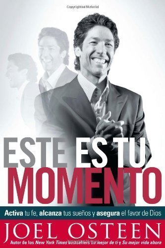 Este es tu momento: Activa tu fe, alcanza tus sue?os y asegura el favor de Dios (Spanish Edition) by Osteen, Joel (12/8/2009)
