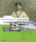 Photo Retouching with Photoshop: A Designer's Notebook