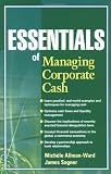 Essentials of Managing Corporate Cash (Essentials Series)
