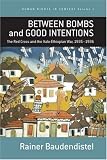 Between Bombs And Good Intentions: The Red Cross And the Italo-ethiopian War, 1935-1936 (Human Rights in Context)