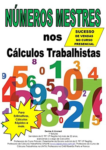 NÚmeros Mestres Nos CÁlculos Trabalhistas (Antes Repassado Apenas Aos Juízes, Agora Ao Seu Alcance) (Portuguese Edition)