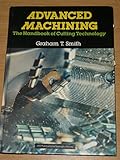 Advanced machining : the handbook of cutting technology