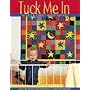 Tuck Me In: 18 Cute & Cuddly Quilts for Kids