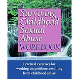 surviving childhood sexual abuse workbook practical exercises for working on problems resulting from childhood