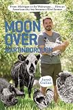 Moon Over Martinborough: From Michigan to the Wairarapa... How an American city boy became a Kiwi farmer