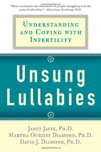 Unsung Lullabies: Understanding and Coping with Infertility, by Martha Diamond, David Diamond and Janet Jaffe. Publisher: St. Martin's Griffin; 1st edition (June 1, 2005) Image: Unsung Lullabies: Understanding and Coping with Infertility, by Martha Diamond, David Diamond and Janet Jaffe. Publisher: St. Martin's Griffin; 1st edition (June 1, 2005)