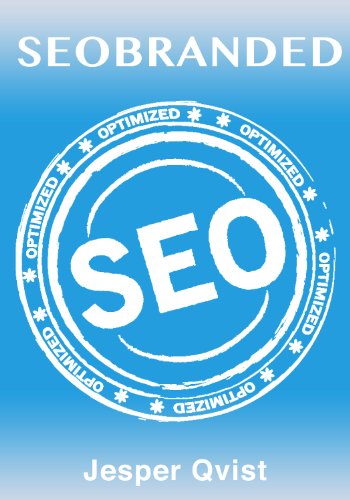 SEOBRANDED: What any Executive or Entrepreneur needs to know in order to master search engine optimization on Google, Bing and Yahoo!
