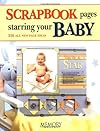 Scrapbook Pages Starring Your Baby: 250 All New Page Ideas (Memory Makers)