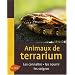 Animaux de terrarium : Les conna�tres, les nourrir, les soigner