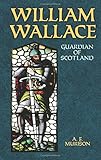 William Wallace: Guardian of Scotland
