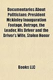Documentaries about Politicians Documentaries about Politicians: President McKinley Inauguration Footage, Outrage, the Leaderpresident McKinley Inaugu-