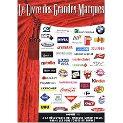 Le Livre des Grandes Marques : Volume 3, A la d�couverte des marques grand public parmi les plus fortes en France