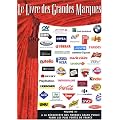 Le Livre des Grandes Marques : Volume 3, A la d�couverte des marques grand public parmi les plus fortes en France