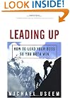 Leading Up: How to Lead Your Boss So You Both Win