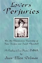 Lovers' Perjuries; Or, The Clandestine Courtship Of Jane Fairfax and Frank Churchill: A retelling of Jane Austen's EMMA (A Jane Austen Sequels book)