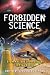 Forbidden Science: From Ancient Technologies to Free Energy