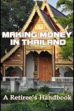 Making Money in Thailand: A Retiree's Guide (Thailand Retirement)