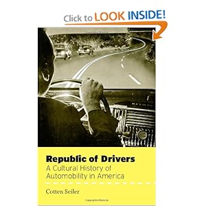 Republic of Drivers: A Cultural History of Automobility in America Cotten Seiler