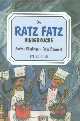 Die Ratz Fatz Kinderk&uuml;che: Ein Kinderkochbuch