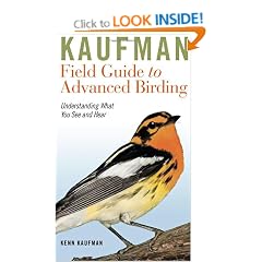 Kaufman Field Guide to Advanced Birding: Understanding What You See and Hear (Kaufman Field Guides)